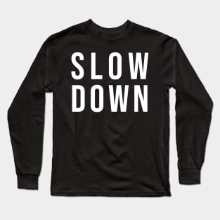 Slow Down Long Sleeve T-Shirt